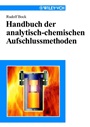 Handbuch der analytisch–chemischen Aufschlussmethoden - ISBN 9783527297917
