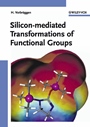 Silicon–mediated Transformations of Functional Groups - ISBN 9783527306688
