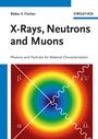 X–Rays, Neutrons and Muons: Photons and Particles for Material Characterization - ISBN 9783527307746