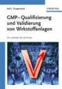 GMP–Qualifizierung und Validierung von Wirkstoffanlagen: Ein Leitfaden für die Praxis - ISBN 9783527307944