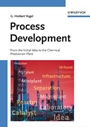 Process Development: From the Initial Idea to the Chemical Production Plant - ISBN 9783527310890