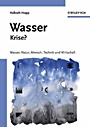 Wasser – Krise?: Natur, Mensch, Technik und Wirtschaft - ISBN 9783527311934