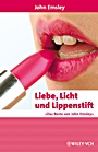 Liebe, Licht und Lippenstift: Das Beste von John Emsley - ISBN 9783527316380