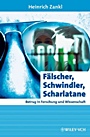 Fälscher, Schwindler, Scharlatane: Betrug in Forschung und Wissenschaft - ISBN 9783527316465