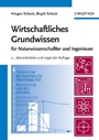 Wirtschaftliches Grundwissen: Für Naturwissenschaftler und Ingenieure - ISBN 9783527316717