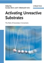 Activating Unreactive Substrates: The Role of Secondary Interactions - ISBN 9783527318230