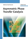 Asymmetric Phase Transfer Catalysis - ISBN 9783527318421