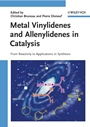 Metal Vinylidenes and Allenylidenes in Catalysis: From Reactivity to Applications in Synthesis - ISBN 9783527318926
