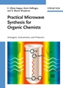 Practical Microwave Synthesis for Organic Chemists: Strategies, Instruments, and Protocols - ISBN 9783527320974