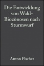 Die Entwicklung von Wald–Biozönosen nach Sturmwurf - ISBN 9783527321773
