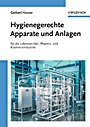 Hygienegerechte Apparate und Anlagen: In der Lebensmittel–, Pharma– und Kosmetikindustrie - ISBN 9783527322916