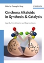 Cinchona Alkaloids in Synthesis and Catalysis: Ligands, Immobilization and Organocatalysis - ISBN 9783527324163