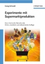 Experimente mit Supermarktprodukten: Eine chemische Warenkunde Dritte, erweiterte und aktualisierte Auflage - ISBN 9783527324507