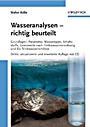 Wasseranalysen – richtig beurteilt: Grundlagen, Parameter, Wassertypen, Inhaltsstoffe, Grenzwerte nach Trinkwasserverordnung und EU–Trinkwasserrichtlinie - ISBN 9783527325221