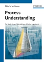 Process Understanding: For Scale–Up and Manufacture of Active Ingredients - ISBN 9783527325849
