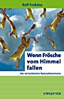 Wenn Frösche vom Himmel fallen: Die verrücktesten Naturphänomene - ISBN 9783527326198