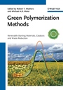 Green Polymerization Methods: Renewable Starting Materials, Catalysis and Waste Reduction - ISBN 9783527326259