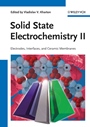 Solid State Electrochemistry II: Electrodes, Interfaces and Ceramic Membranes - ISBN 9783527326389