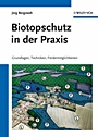 Biotopschutz in der Praxis: Grundlagen –Techniken – Fordermoglichkeiten – Grundlagen – Planung – Handlungsmöglichkeiten - ISBN 9783527326884