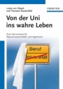 Von der Uni ins wahre Leben: Zum Karrierestart für Naturwissenschaftler und Ingenieure - ISBN 9783527329083