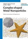 Complex–shaped Metal Nanoparticles: Bottom–Up Syntheses and Applications - ISBN 9783527330775