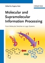 Molecular and Supramolecular Information Processing: From Molecular Switches to Logic Systems - ISBN 9783527331956