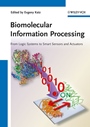 Biomolecular Information Processing: From Logic Systems to Smart Sensors and Actuators - ISBN 9783527332281