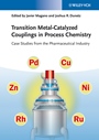 Transition Metal–Catalyzed Couplings in Process Chemistry: Case Studies From the Pharmaceutical Industry - ISBN 9783527332793