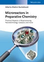 Microreactors in Preparative Chemistry: Practical Aspects in Bioprocessing, Nanotechnology, Catalysis and more - ISBN 9783527332823