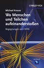 Wo Menschen und Teilchen aufeinanderstoßen: Begegnungen am CERN - ISBN 9783527333981