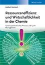 Ressourceneffizienz und Wirtschaftlichkeit in der Chemie: durch systematisches Process Life Cycle  –Management - ISBN 9783527334841