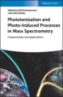 Photoionization and Photo–Induced Processes in Mass Spectrometry: Fundamentals and Applications - ISBN 9783527335107