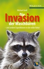 Die Invasion der Waschbären: und andere Expeditionen in die wilde Natur - ISBN 9783527336685