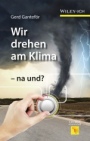 Wir drehen am Klima – na und? - ISBN 9783527337781
