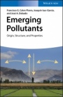 Emerging Pollutants: Origin, Structure, and Properties - ISBN 9783527338764