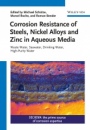 Corrosion Resistance of Steels, Nickel Alloys, and Zinc in Aqueous Media: Waste Water, Seawater, Drinking Water, High–Purity Water - ISBN 9783527340699