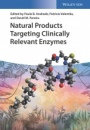 Natural Products Targeting Clinically Relevant Enzymes - ISBN 9783527342051