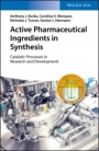 Active Pharmaceutical Ingredients in Synthesis: Catalytic Processes in Research and Development - ISBN 9783527342419