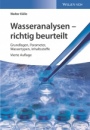 Wasseranalysen – richtig beurteilt: Grundlagen, Parameter, Wassertypen, Inhaltsstoffe - ISBN 9783527342853