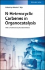 N–Heterocyclic Carbenes in Organocatalysis - ISBN 9783527343102