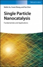 Single Particle Nanocatalysis: Fundamentals and Applications - ISBN 9783527343294