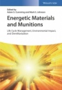 Energetic Materials and Munitions: Life Cycle Management, Environmental Impact, and Demilitarization - ISBN 9783527344833