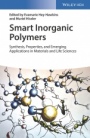 Smart Inorganic Polymers: Synthesis, Properties, and Emerging Applications in Materials and Life Sciences - ISBN 9783527344840