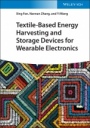 Textile–Based Energy Harvesting and Storage Devices for Wearable Electronics - ISBN 9783527345243