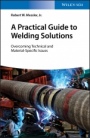 A Practical Guide to Welding Solutions: Overcoming Technical and Material–Specific Issues - ISBN 9783527345434