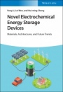 Novel Electrochemical Energy Storage Devices: Materials, Architectures, and Future Trends - ISBN 9783527345793