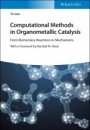 Computational Methods in Organometallic Catalysis: From Elementary Reactions to Mechanisms - ISBN 9783527346011