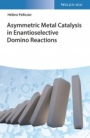 Asymmetric Metal Catalysis in Enantioselective Domino Reactions - ISBN 9783527346196