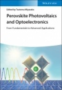 Perovskite Photovoltaics and Optoelectronics: From Fundamentals to Advanced Applications - ISBN 9783527347483