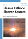 Plasma Cathode Electron Sources: Physics, Technology, Applications - ISBN 9783527406340